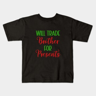 Will Trade Brother for Presents Christmas Kids T-Shirt